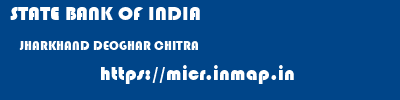 STATE BANK OF INDIA  JHARKHAND DEOGHAR CHITRA   micr code